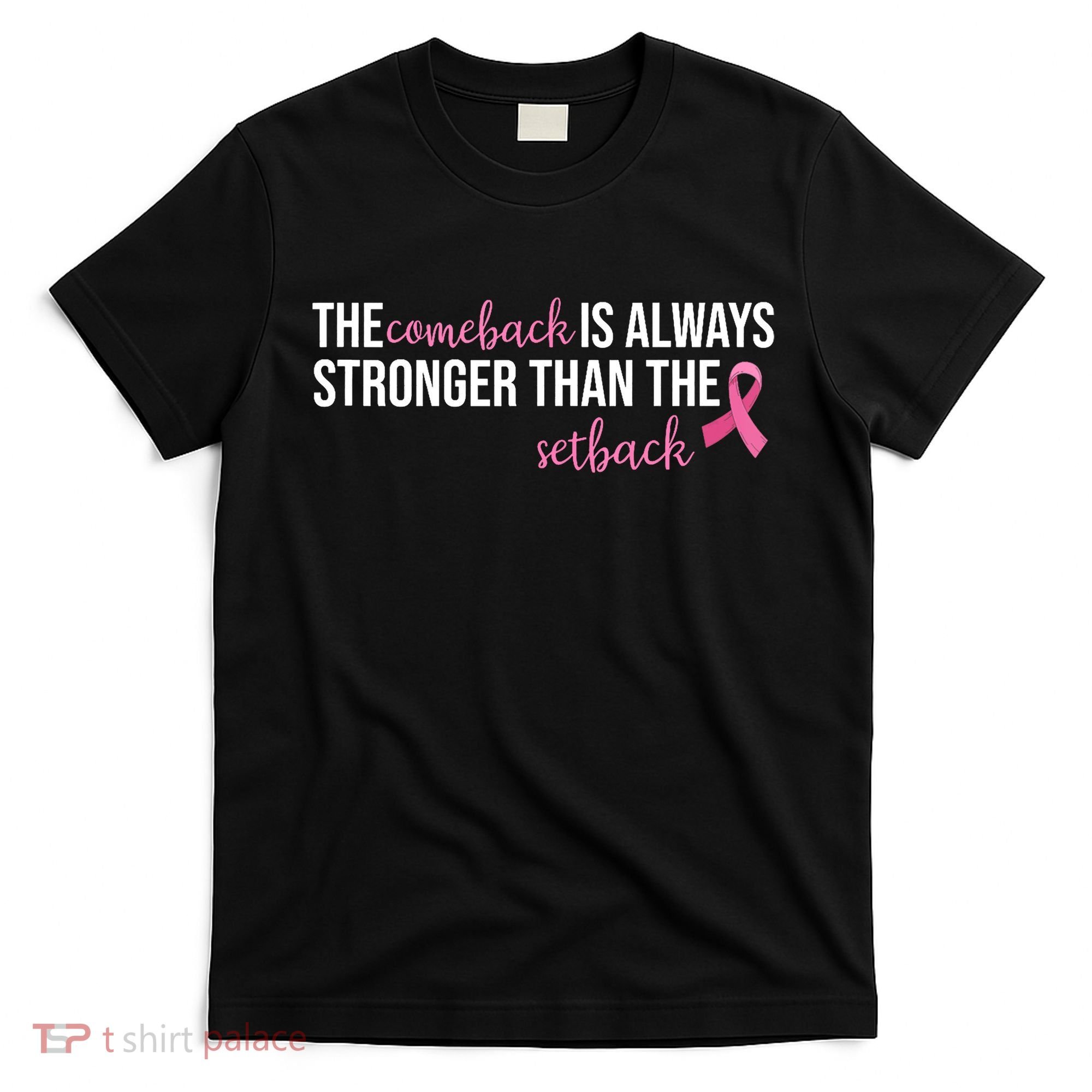 The Comeback Is Always Stronger Than Setback Breast Cancer T-Shirt