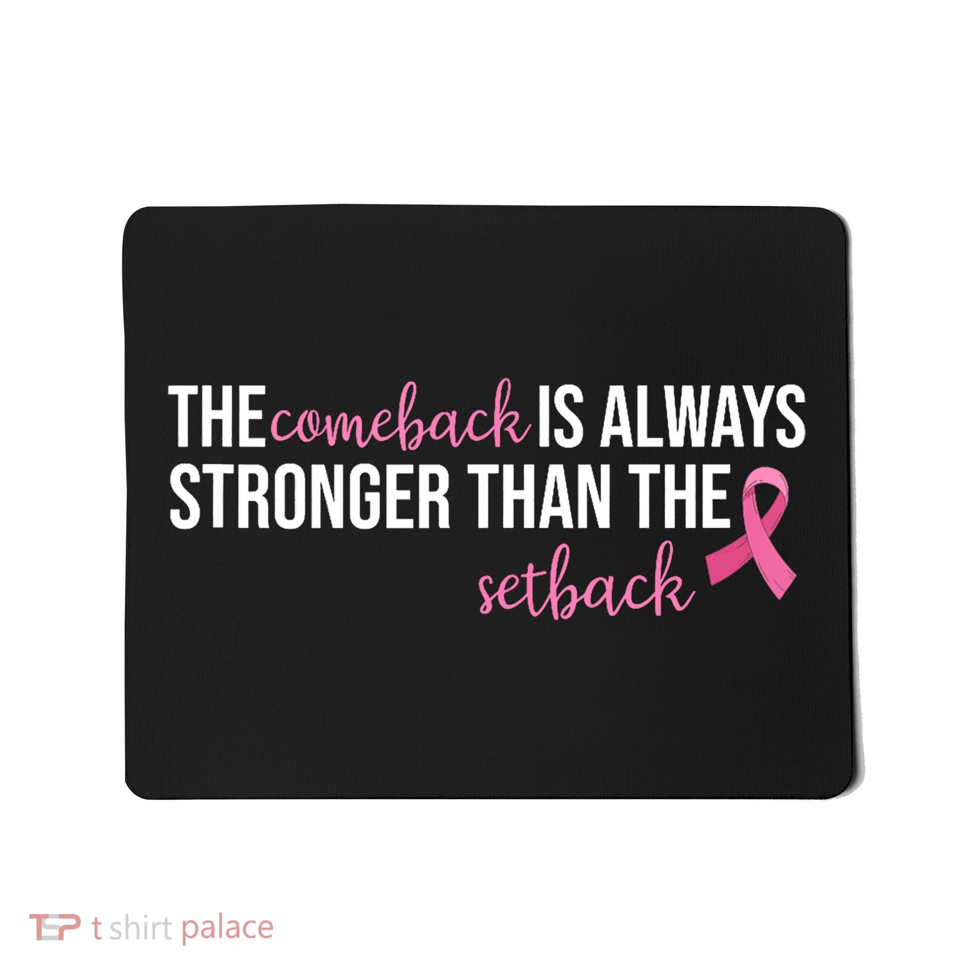 The Comeback Is Always Stronger Than Setback Breast Cancer Mousepad