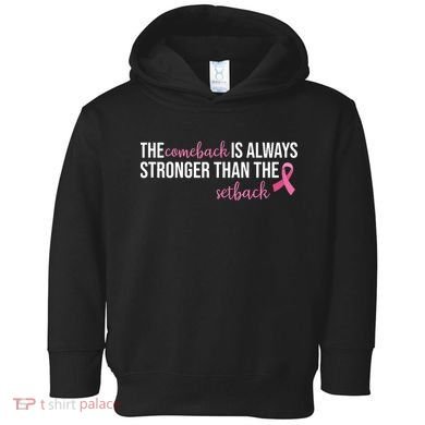 The Comeback Is Always Stronger Than Setback Breast Cancer Toddler Hoodie