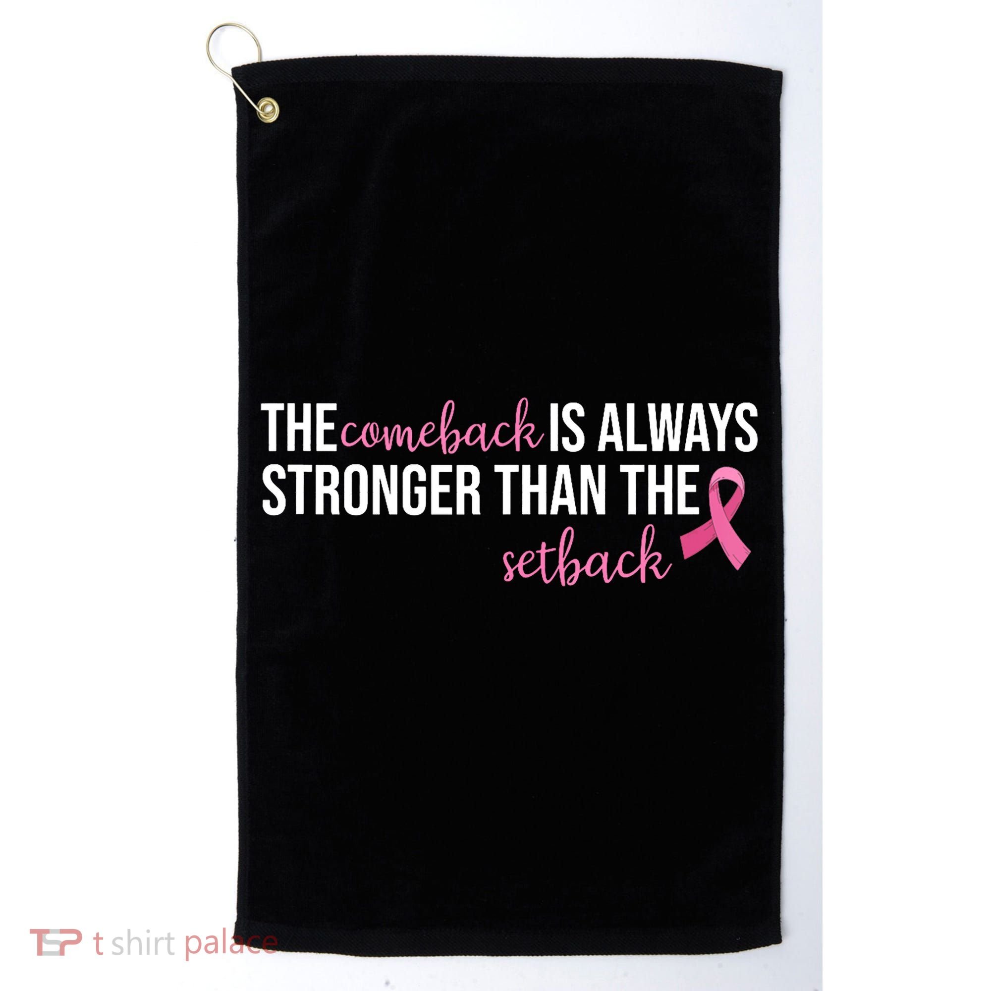 The Comeback Is Always Stronger Than Setback Breast Cancer Golf Towel