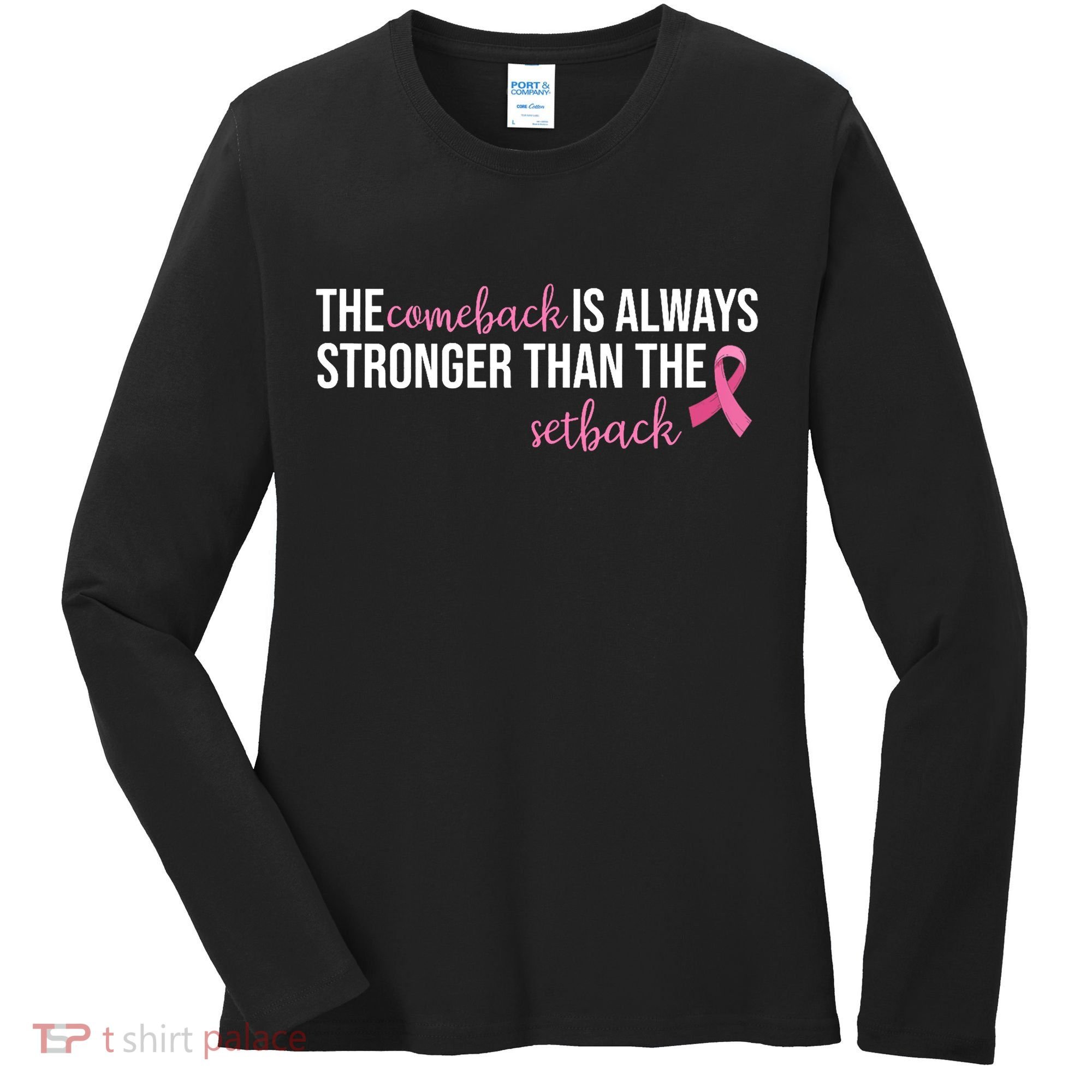 The Comeback Is Always Stronger Than Setback Breast Cancer Women's Long Sleeve Shirt