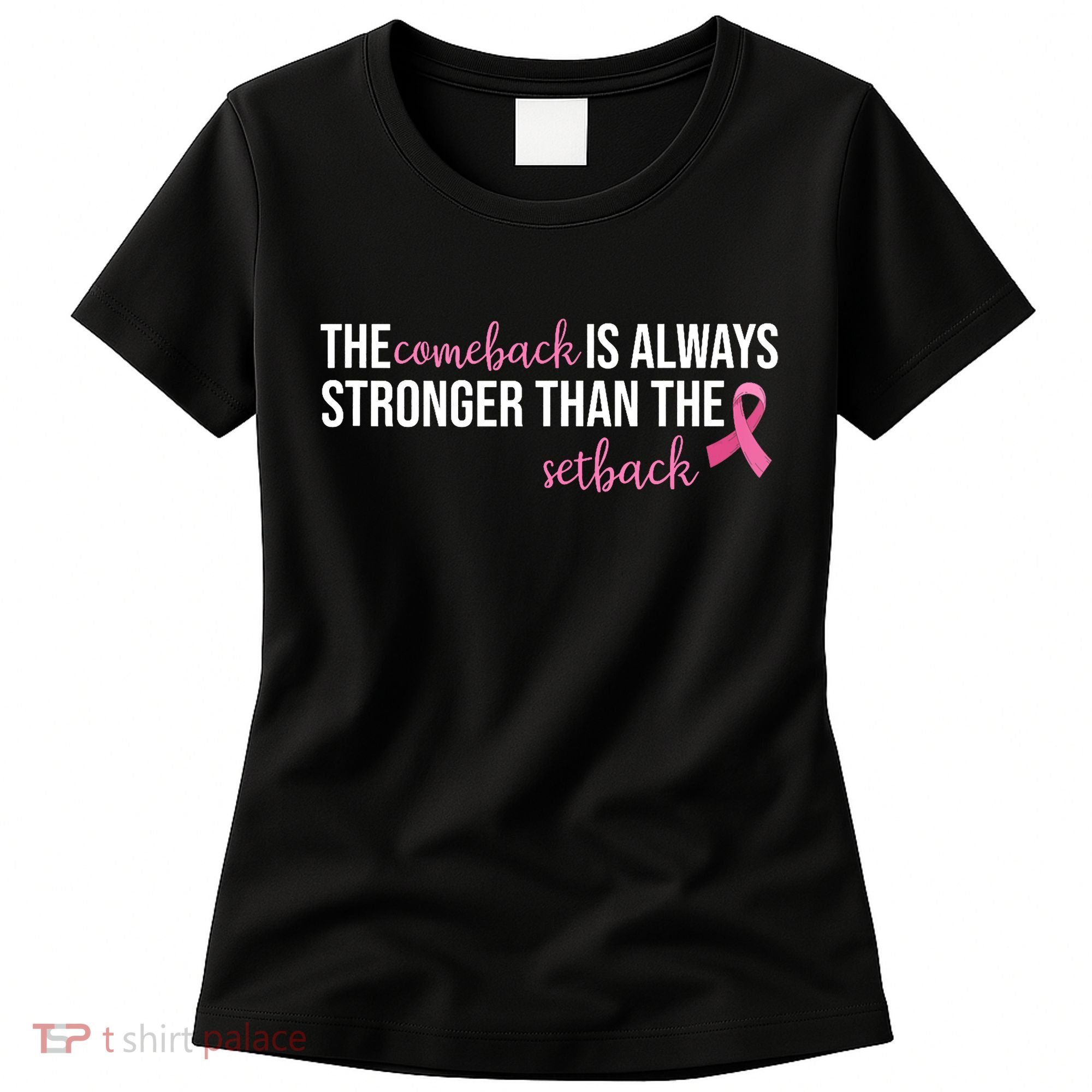 The Comeback Is Always Stronger Than Setback Breast Cancer Women's T-Shirt