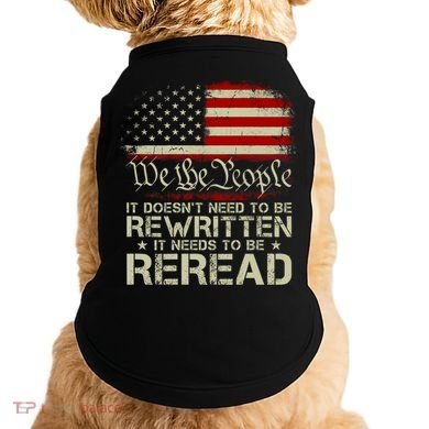 The Constitution It Doesnt Need To Be Rewritten It Needs To Be Reread Doggie Tank