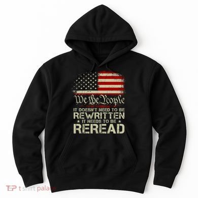 The Constitution It Doesnt Need To Be Rewritten It Needs To Be Reread Hoodie