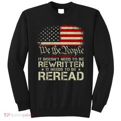 The Constitution It Doesnt Need To Be Rewritten It Needs To Be Reread Sweatshirt