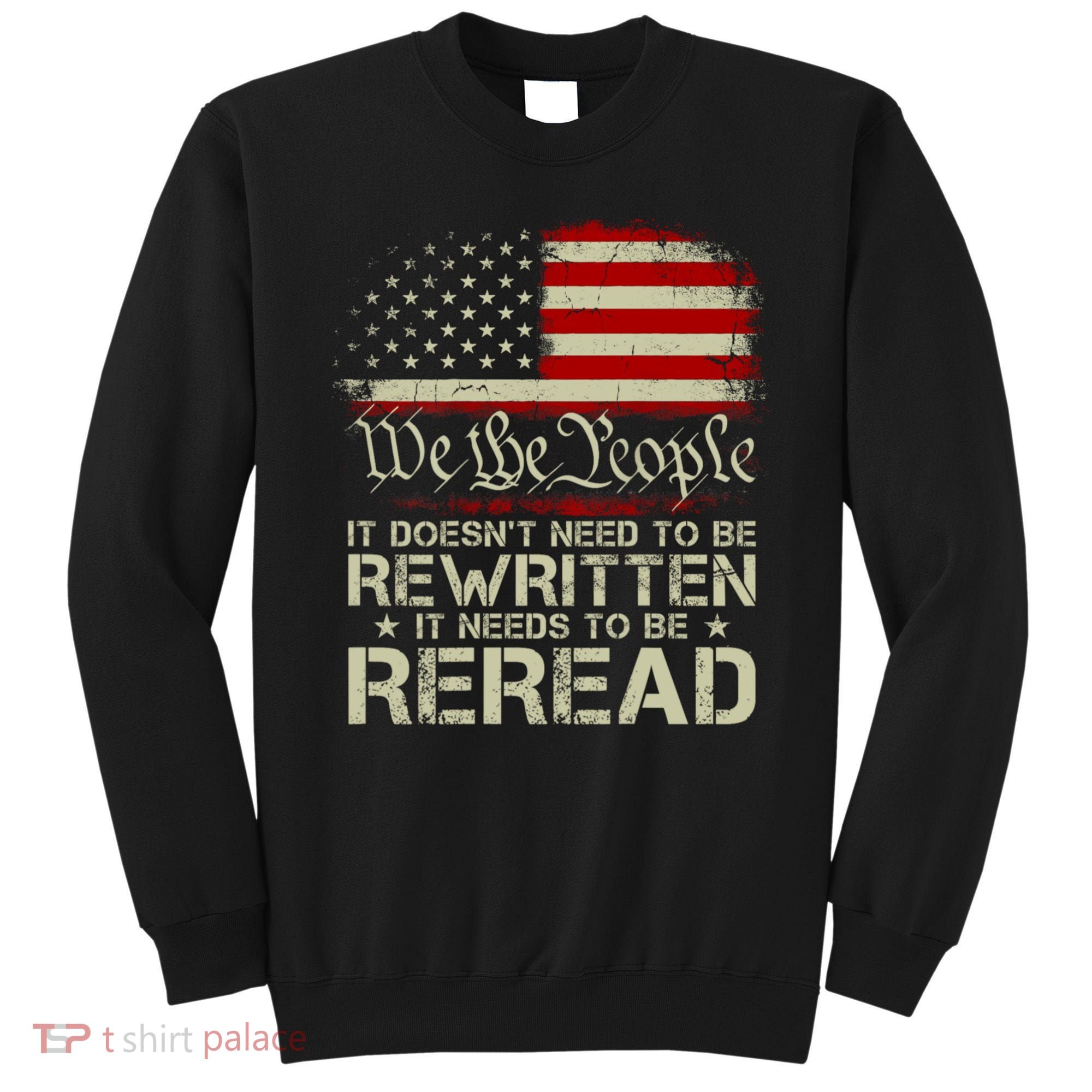 The Constitution It Doesnt Need To Be Rewritten It Needs To Be Reread Sweatshirt
