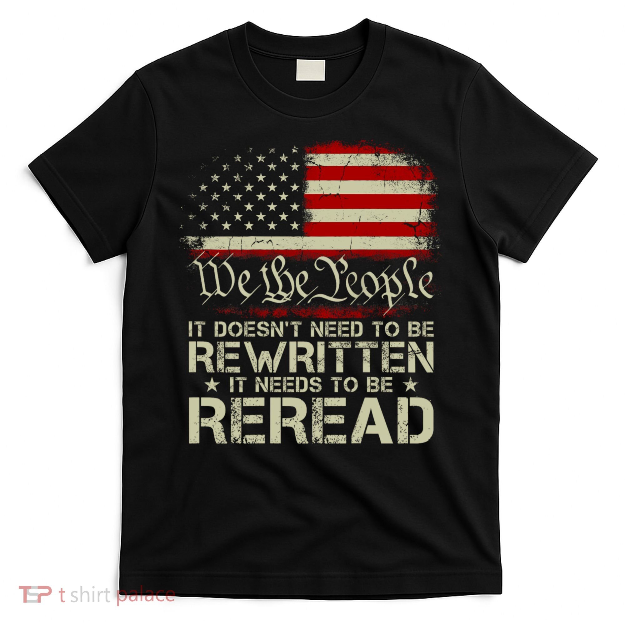 The Constitution It Doesnt Need To Be Rewritten It Needs To Be Reread T-Shirt