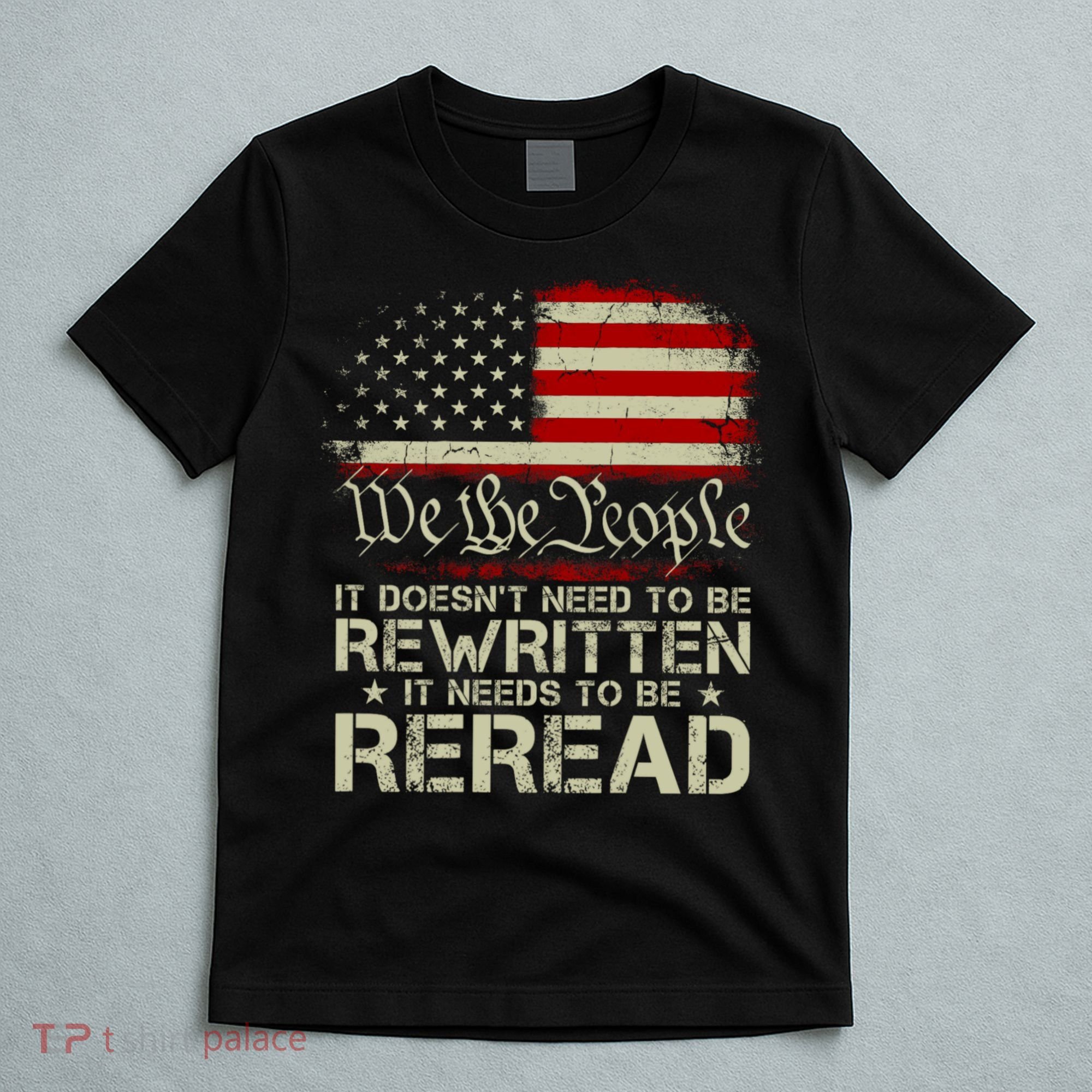 The Constitution It Doesnt Need To Be Rewritten It Needs To Be Reread T-Shirt