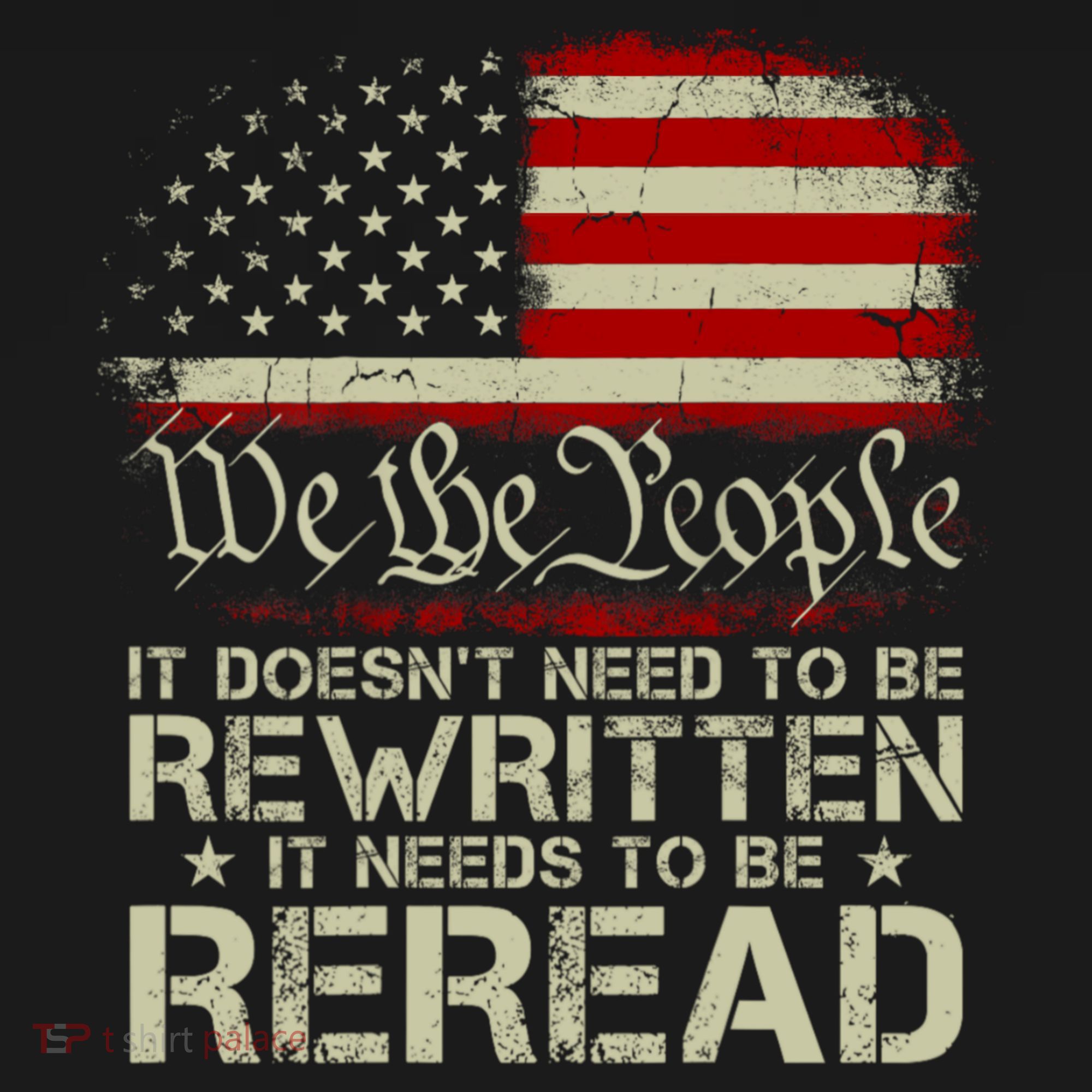 The Constitution It Doesnt Need To Be Rewritten It Needs To Be Reread T-Shirt
