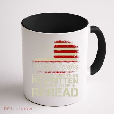 The Constitution It Doesnt Need To Be Rewritten It Needs To Be Reread Coffee Mug back