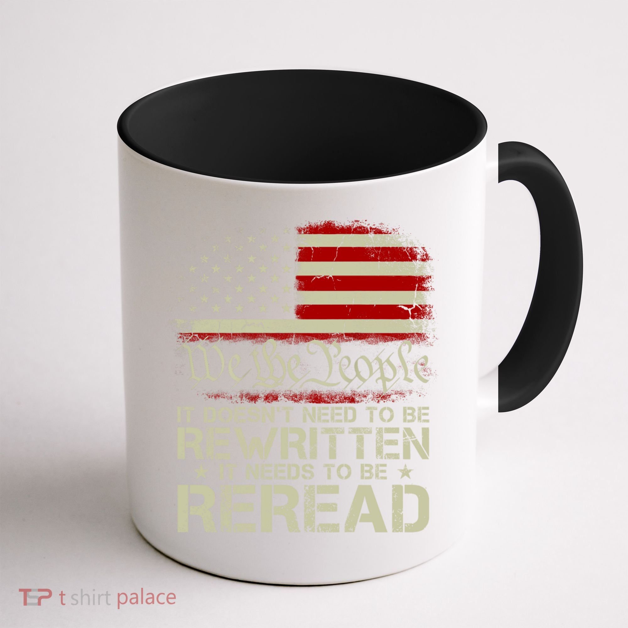 The Constitution It Doesnt Need To Be Rewritten It Needs To Be Reread Coffee Mug