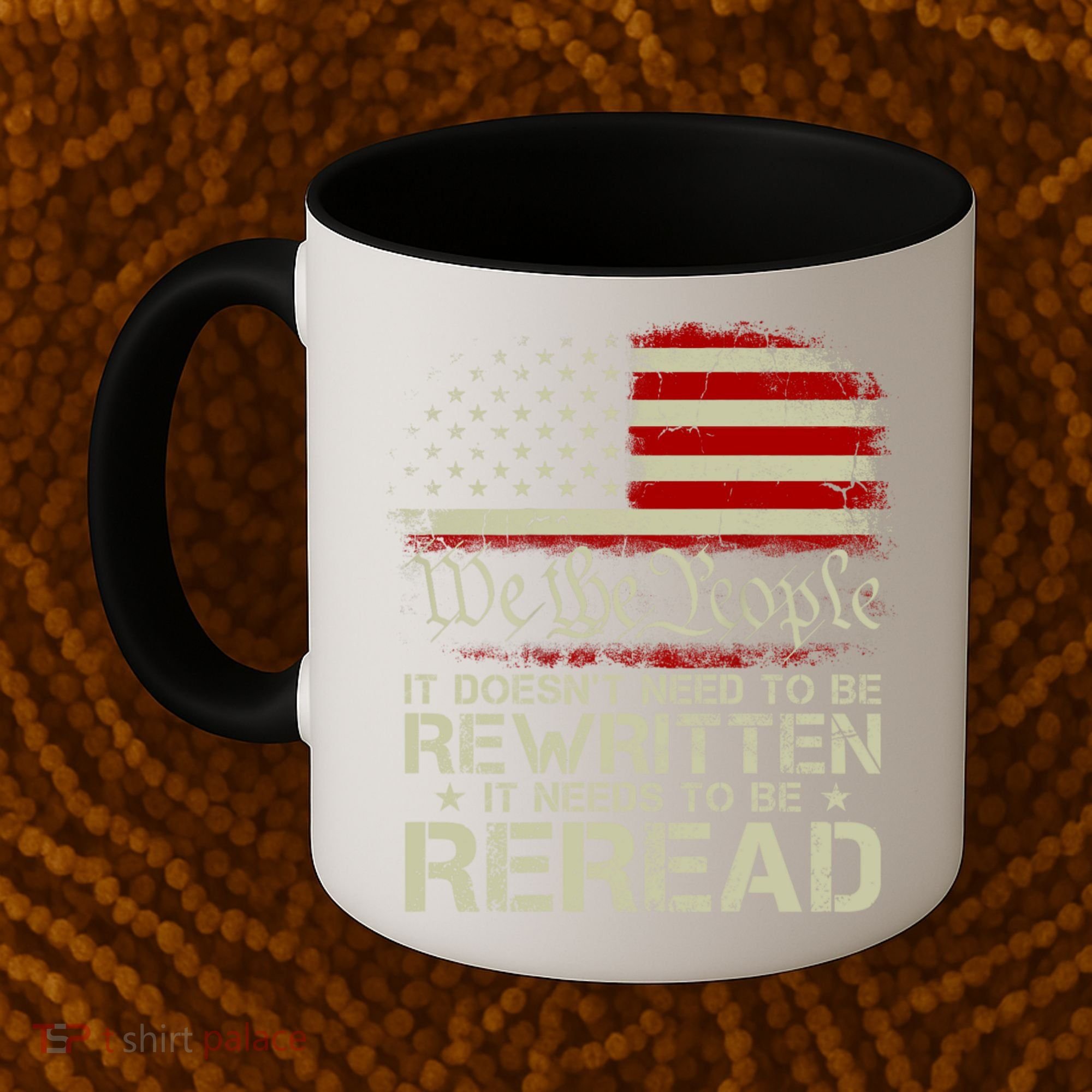 The Constitution It Doesnt Need To Be Rewritten It Needs To Be Reread Coffee Mug