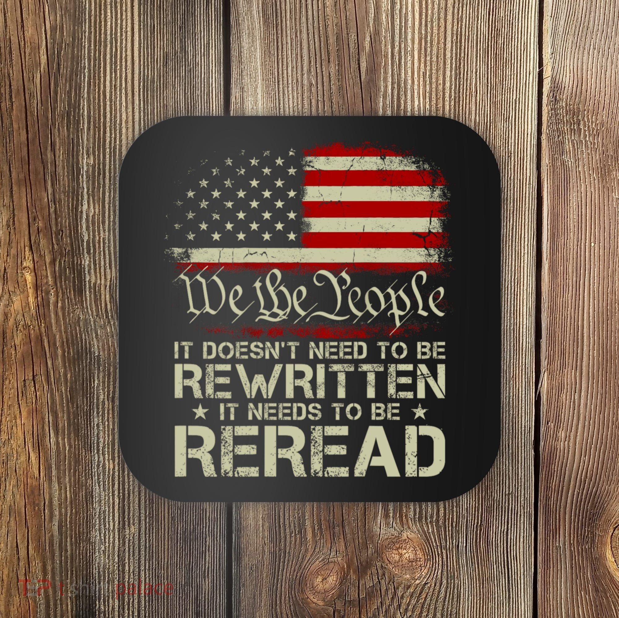 The Constitution It Doesnt Need To Be Rewritten It Needs To Be Reread Coaster