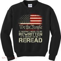The Constitution It Doesnt Need To Be Rewritten It Needs To Be Reread Kids Sweatshirt thumb 0
