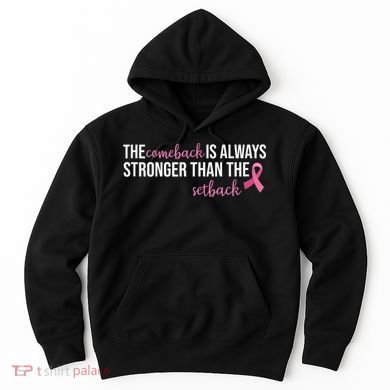 The Comeback Is Always Stronger Than Setback Breast Cancer Hoodie