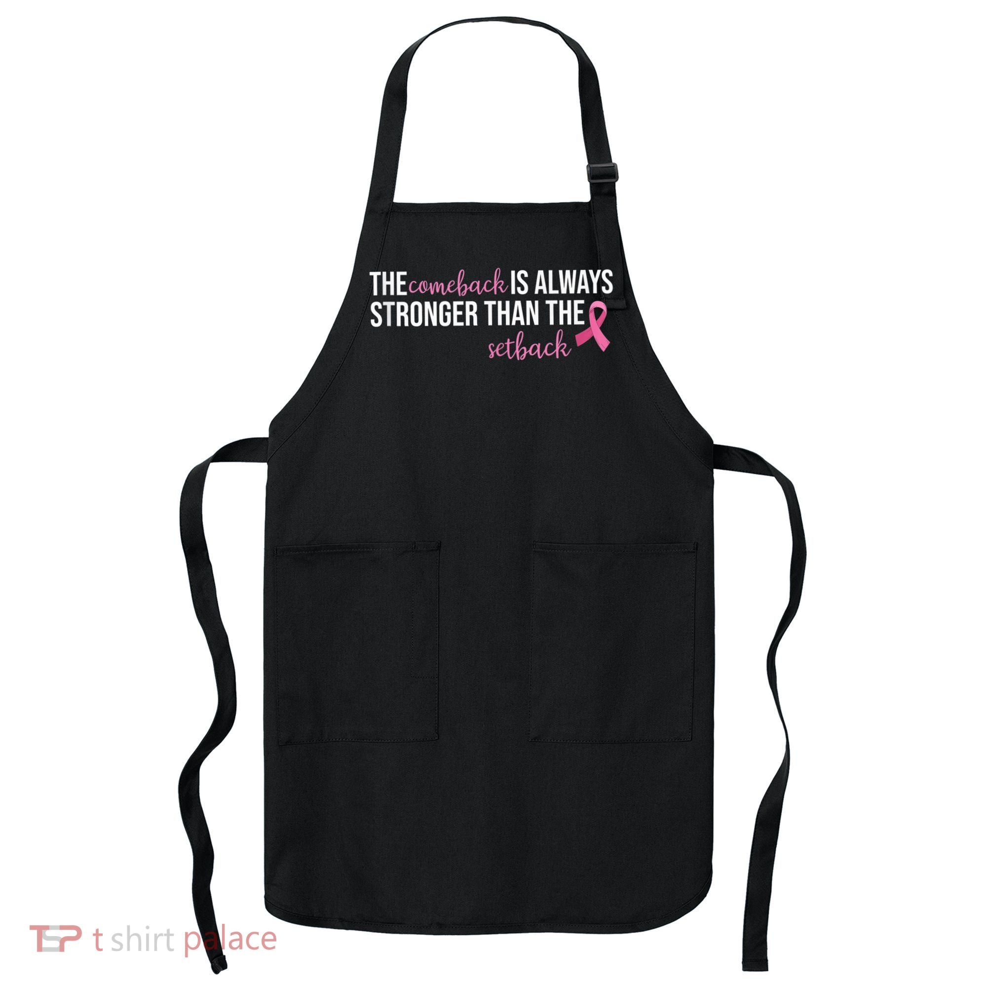 The Comeback Is Always Stronger Than Setback Breast Cancer Apron