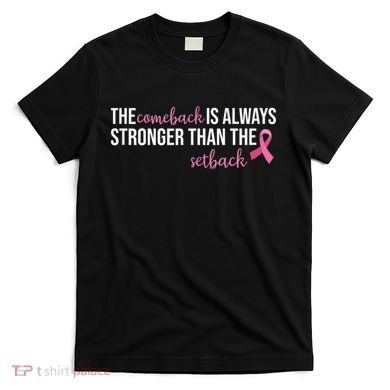 The Comeback Is Always Stronger Than Setback Breast Cancer T-Shirt