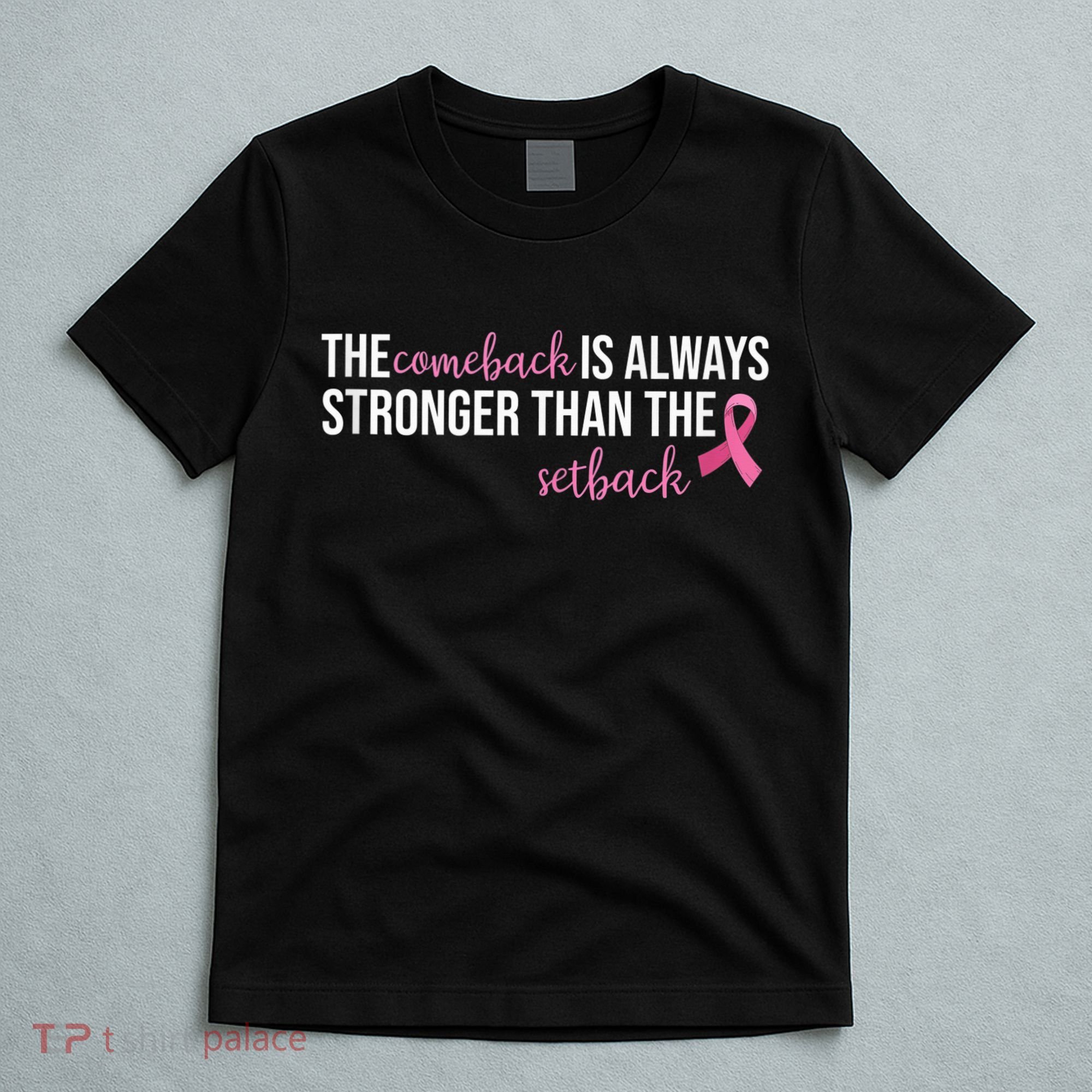 The Comeback Is Always Stronger Than Setback Breast Cancer T-Shirt