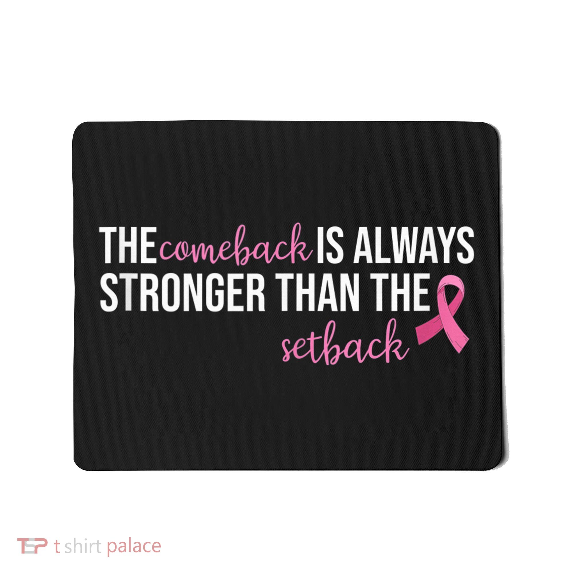 The Comeback Is Always Stronger Than Setback Breast Cancer Mousepad