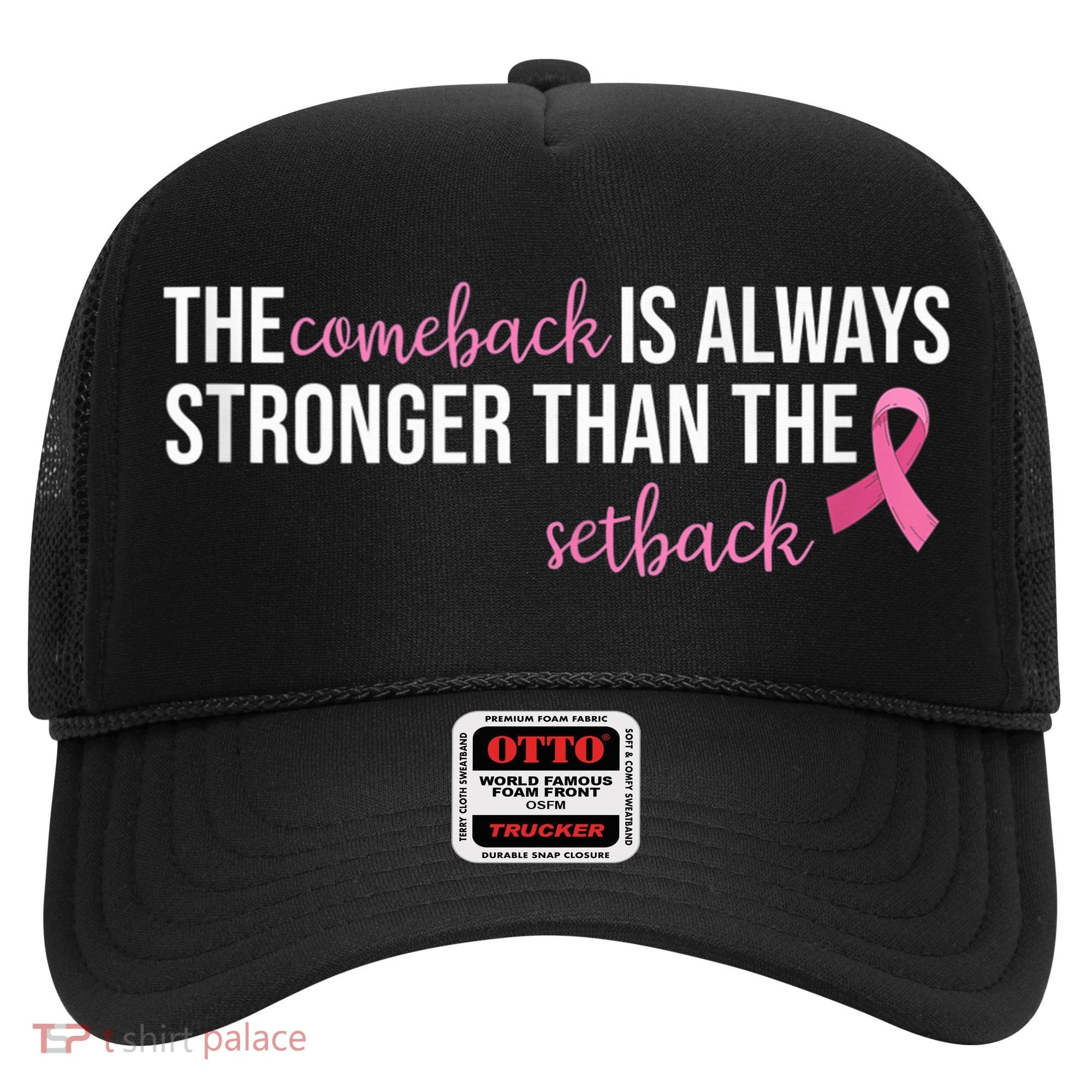 The Comeback Is Always Stronger Than Setback Breast Cancer Hat