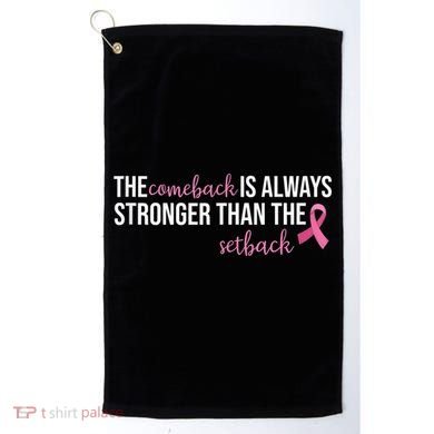 The Comeback Is Always Stronger Than Setback Breast Cancer Golf Towel
