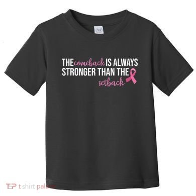 The Comeback Is Always Stronger Than Setback Breast Cancer Toddler T-Shirt
