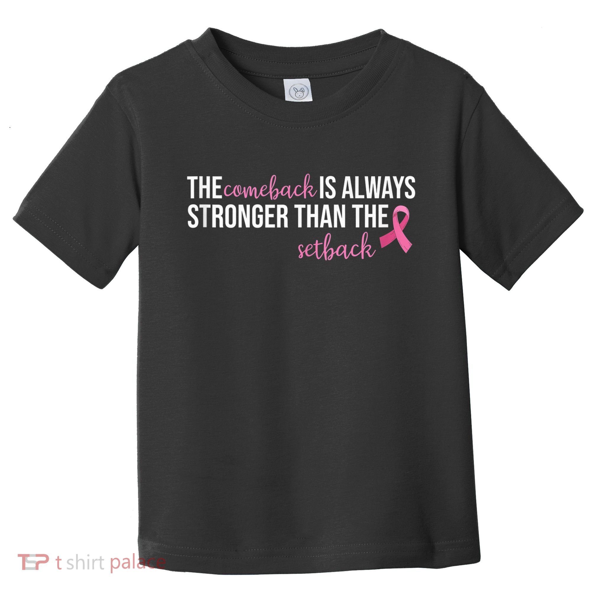 The Comeback Is Always Stronger Than Setback Breast Cancer Toddler T-Shirt