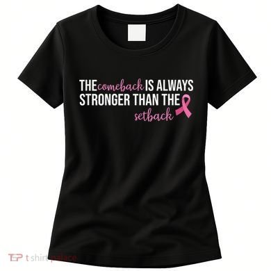 The Comeback Is Always Stronger Than Setback Breast Cancer Women's T-Shirt