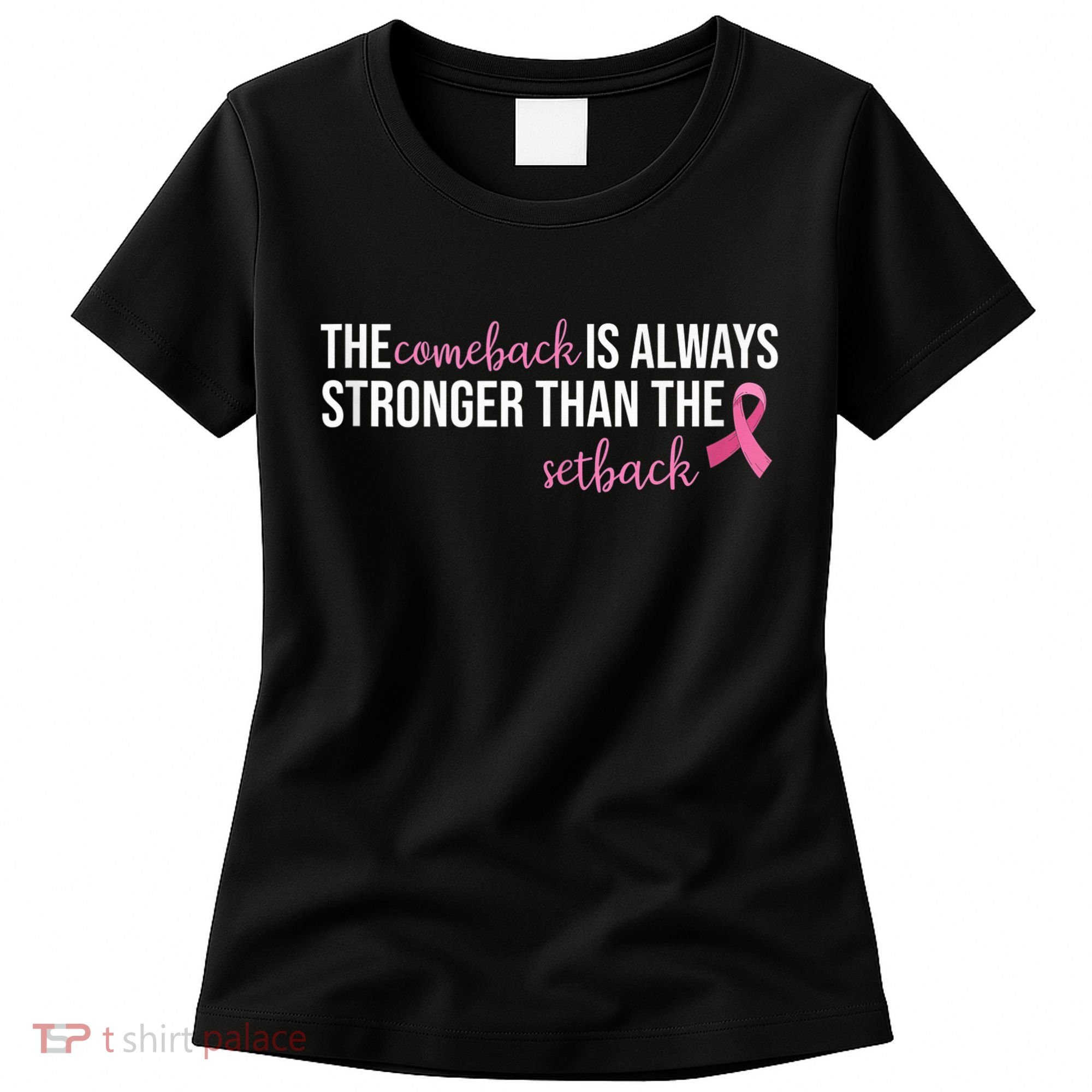 The Comeback Is Always Stronger Than Setback Breast Cancer Women's T-Shirt