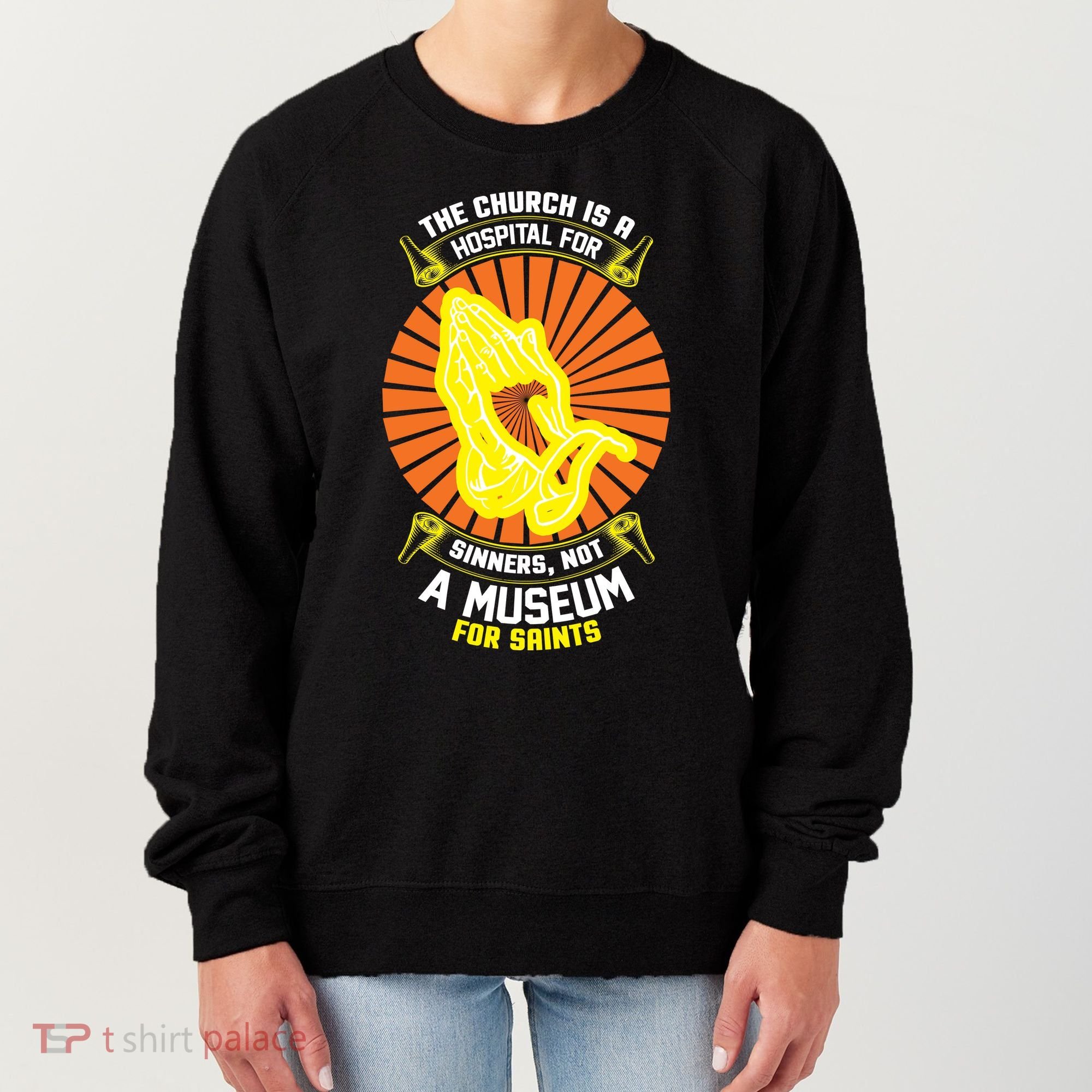 The Church Is A Hospital For Sinners Not A Museum For Saints Women's Sweatshirt