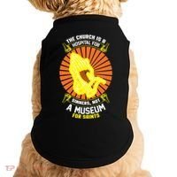 The Church Is A Hospital For Sinners Not A Museum For Saints Doggie Tank thumb 0