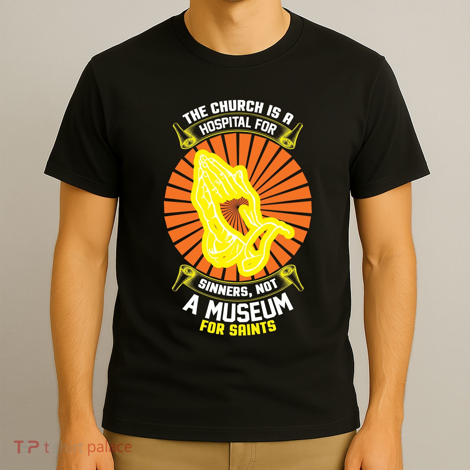 The Church Is A Hospital For Sinners Not A Museum For Saints T-Shirt