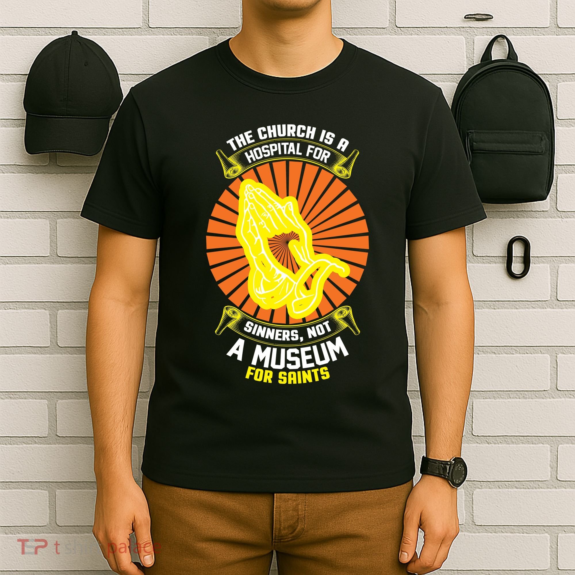 The Church Is A Hospital For Sinners Not A Museum For Saints T-Shirt