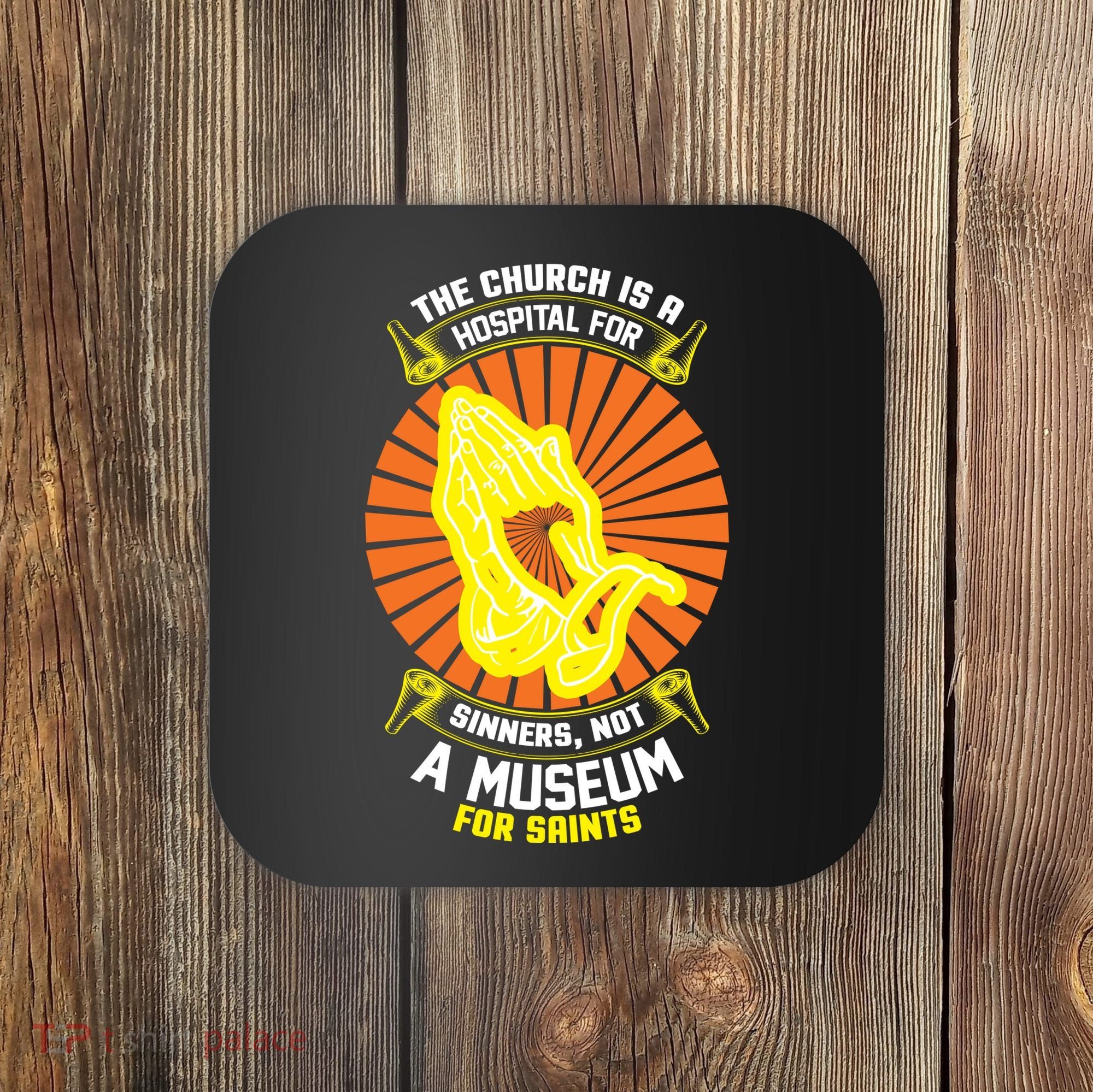 The Church Is A Hospital For Sinners Not A Museum For Saints Coaster