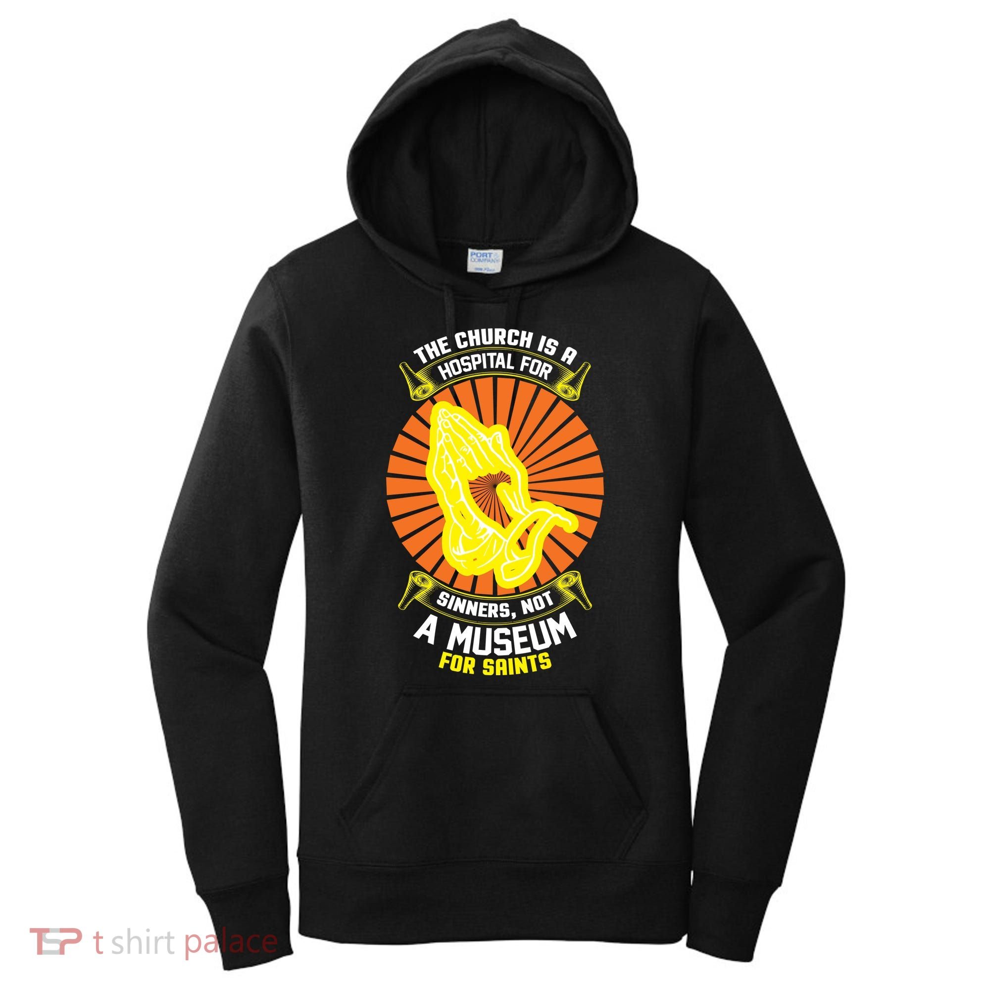 The Church Is A Hospital For Sinners Not A Museum For Saints Women's Hoodie