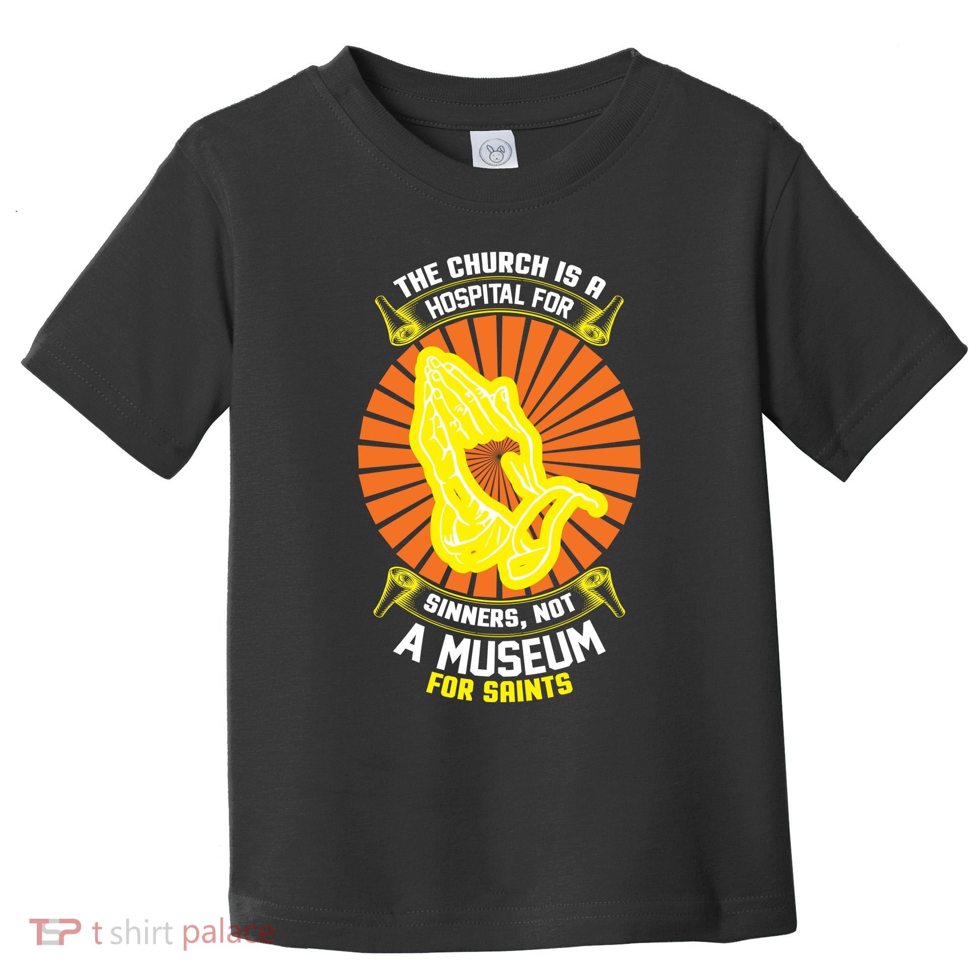 The Church Is A Hospital For Sinners Not A Museum For Saints Toddler T-Shirt