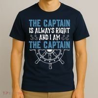 The Captain Is Always Right And I Am The Captain Funny T-Shirt thumb 3
