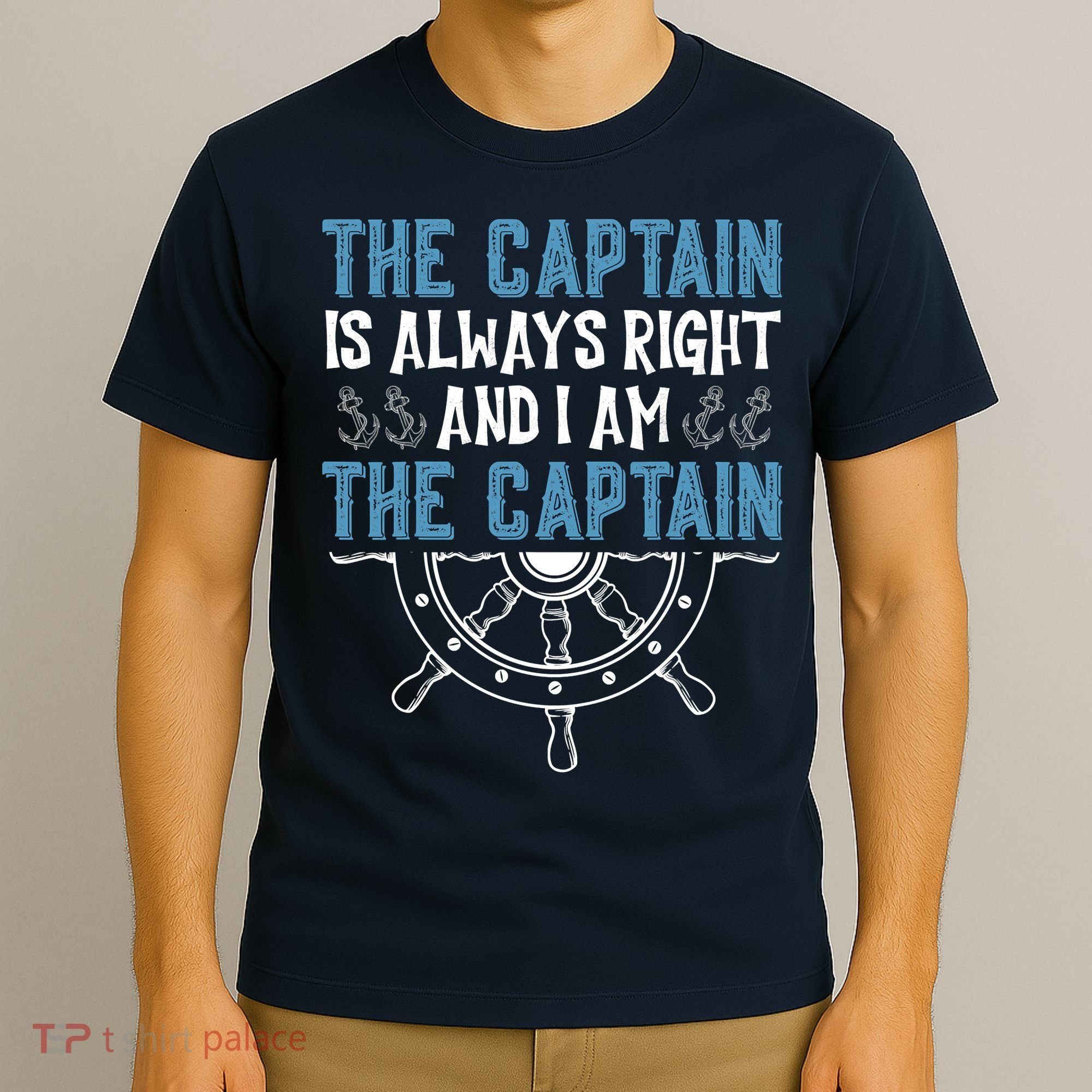 The Captain Is Always Right And I Am The Captain Funny T-Shirt