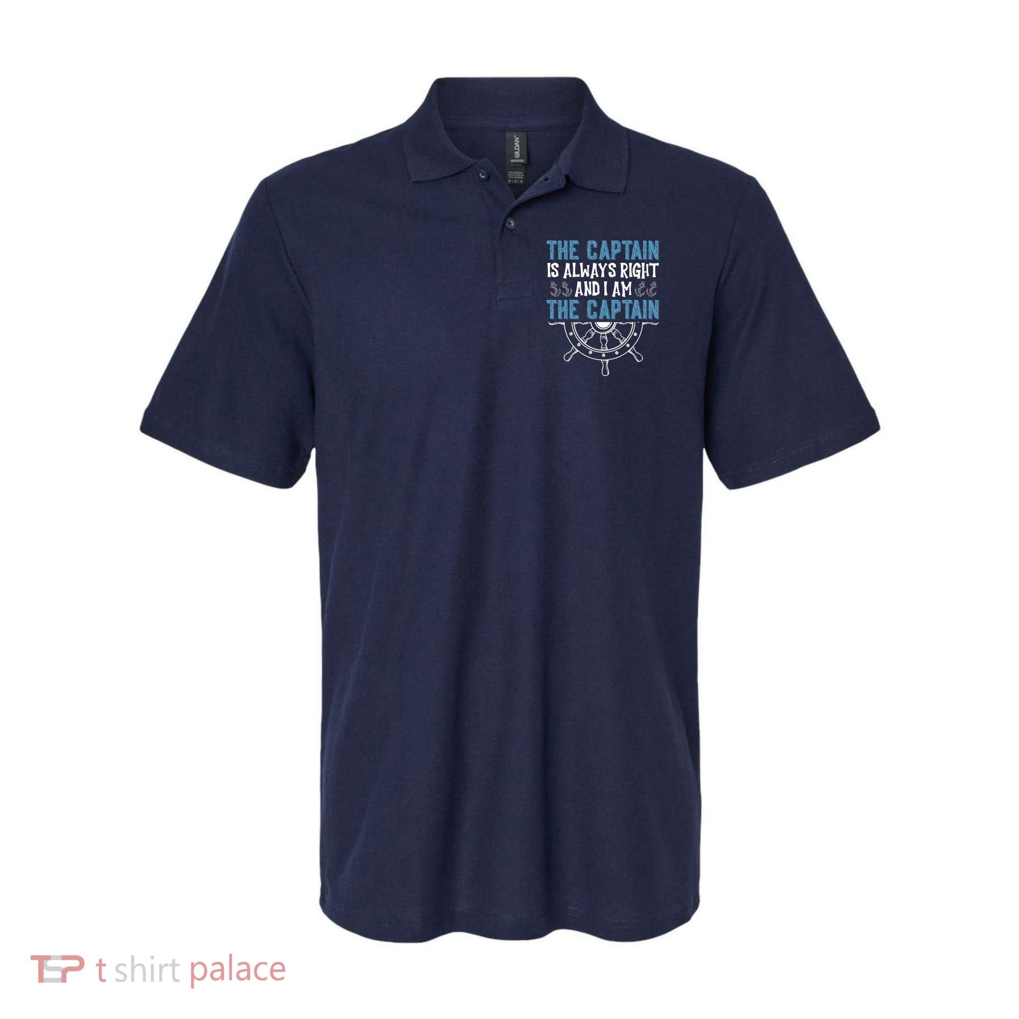 The Captain Is Always Right And I Am The Captain Funny Polo