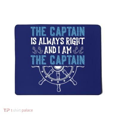 The Captain Is Always Right And I Am The Captain Funny Mousepad