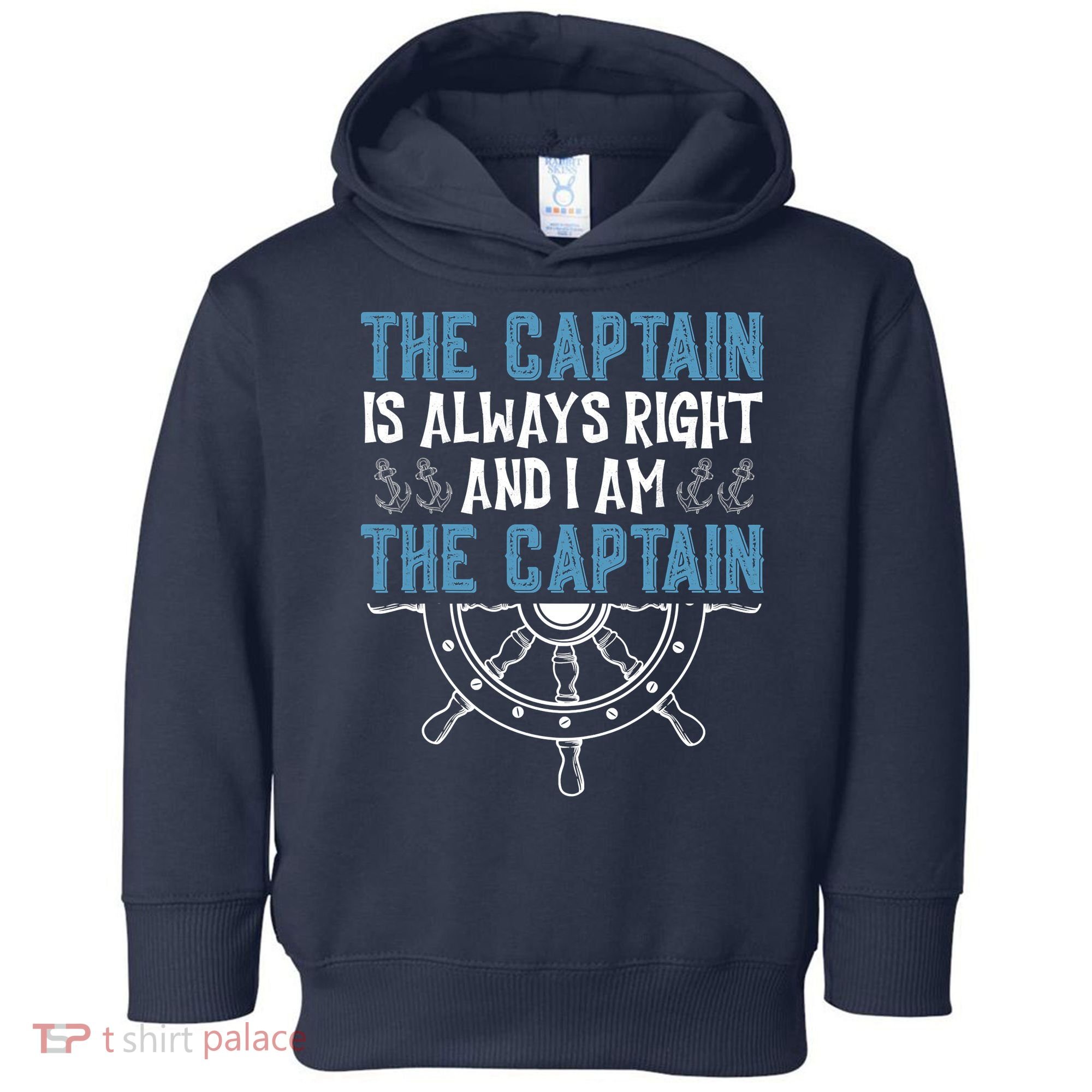 The Captain Is Always Right And I Am The Captain Funny Toddler Hoodie