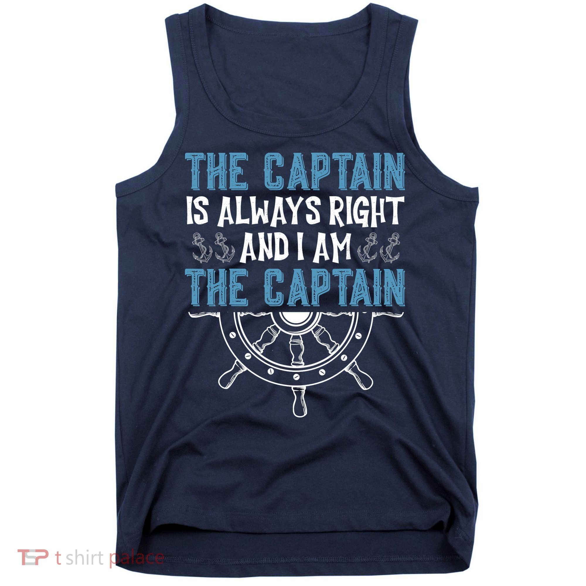 The Captain Is Always Right And I Am The Captain Funny Tank Top
