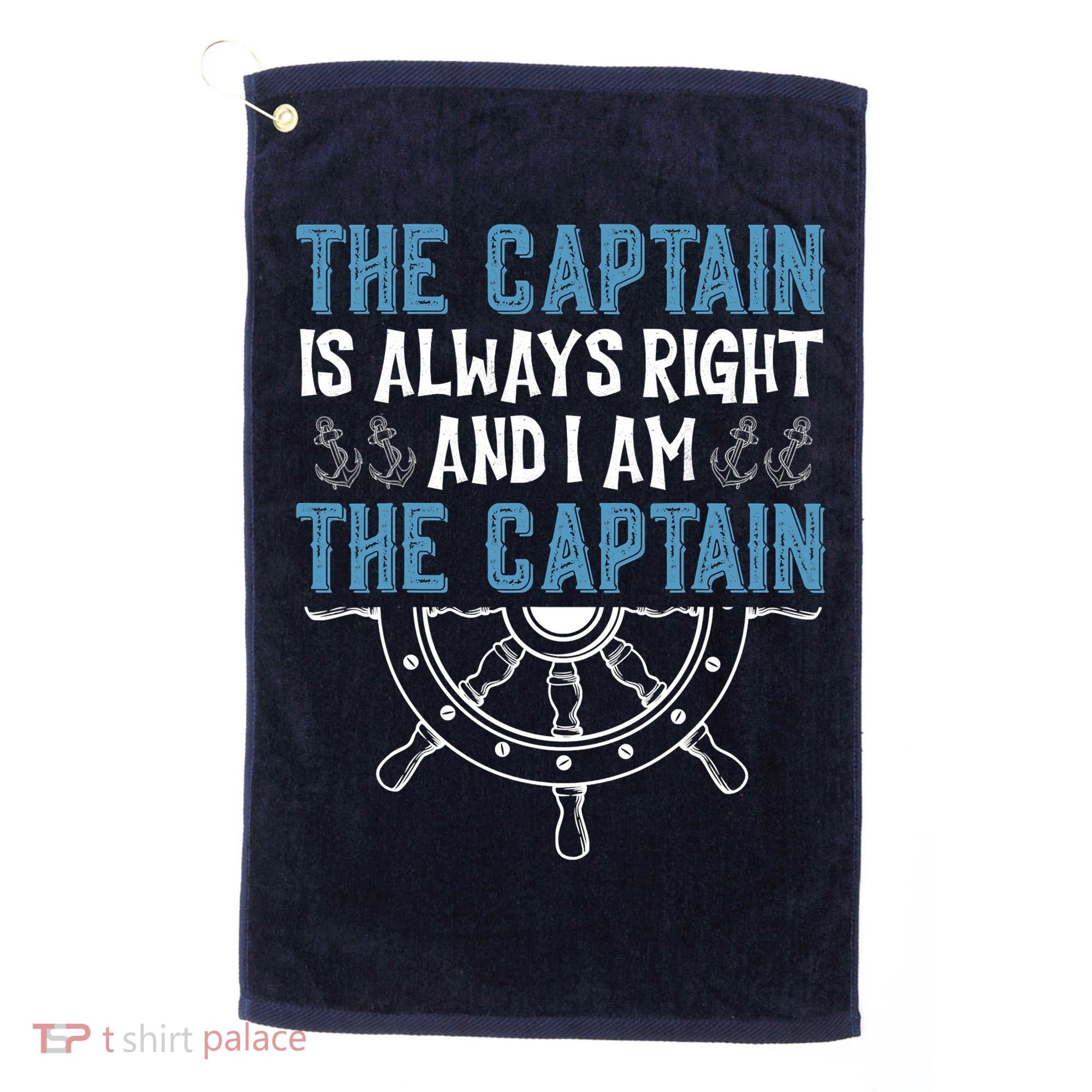 The Captain Is Always Right And I Am The Captain Funny Golf Towel