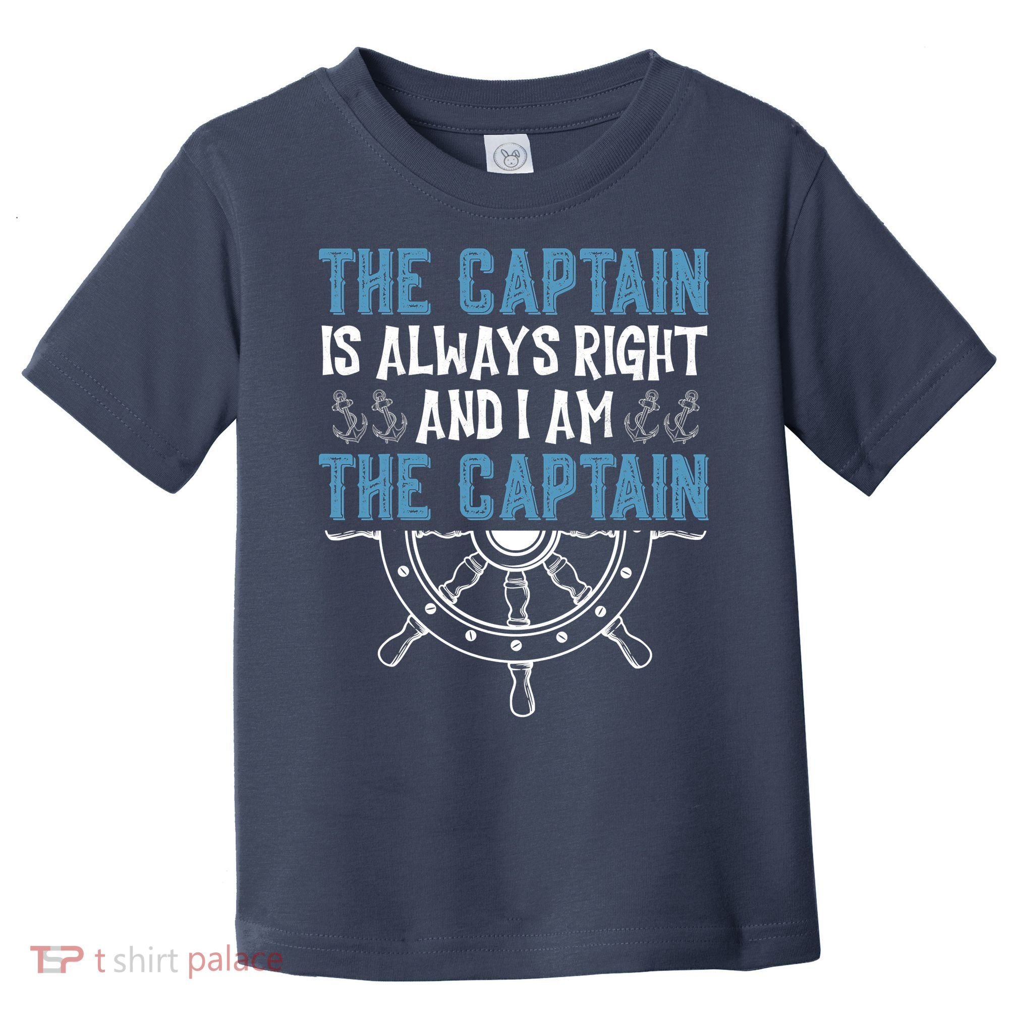 The Captain Is Always Right And I Am The Captain Funny Toddler T-Shirt