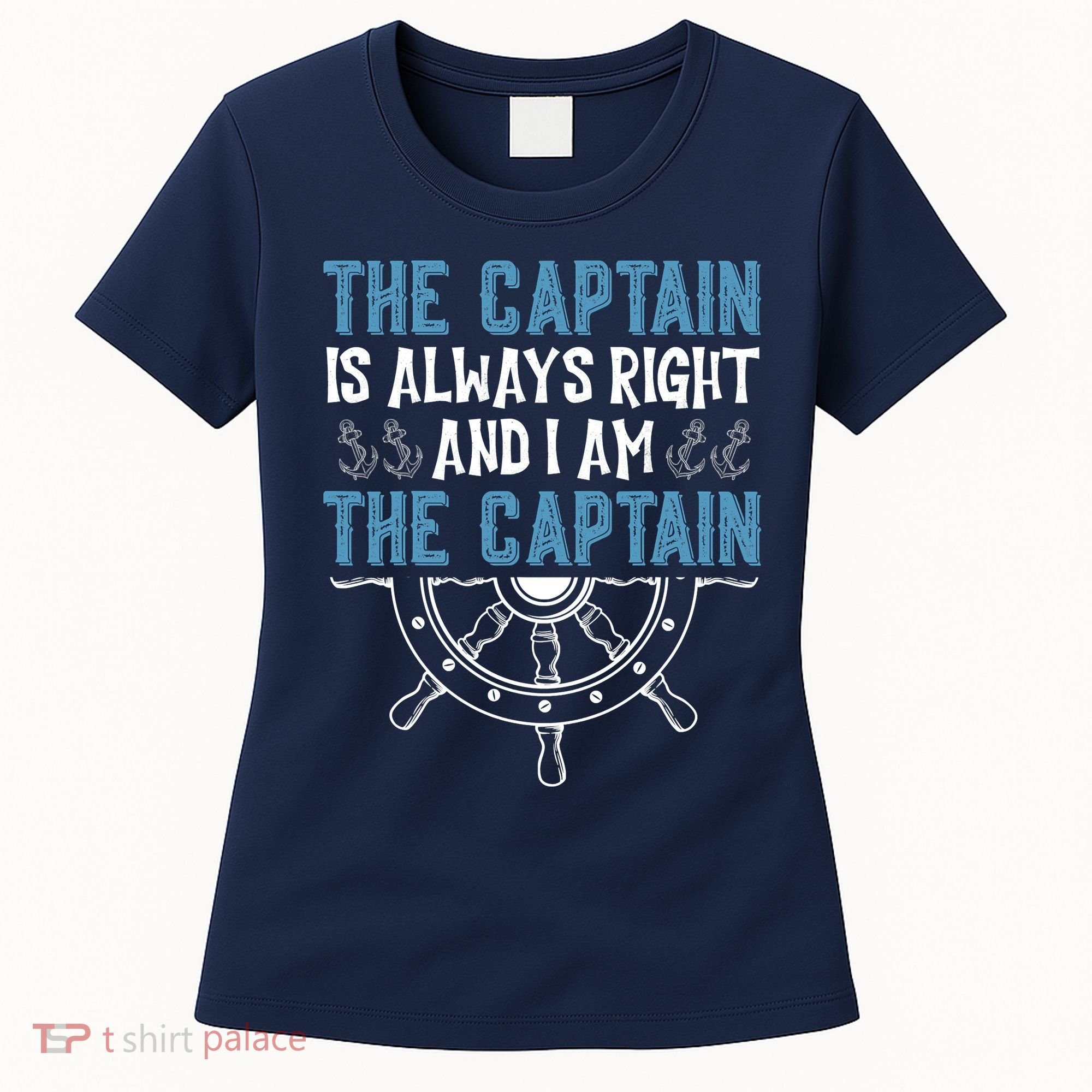 The Captain Is Always Right And I Am The Captain Funny Women's T-Shirt