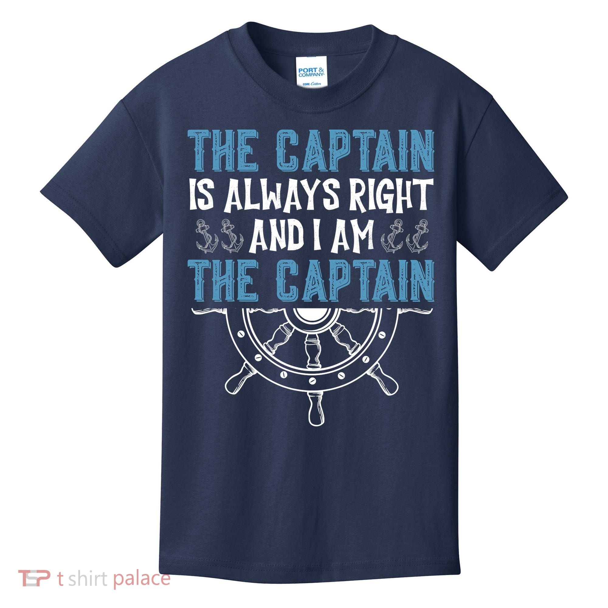 The Captain Is Always Right And I Am The Captain Funny Kids T-Shirt