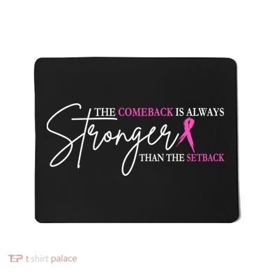 The Comeback Is Always Stronger Than The Set Back Breast Cancer Mousepad