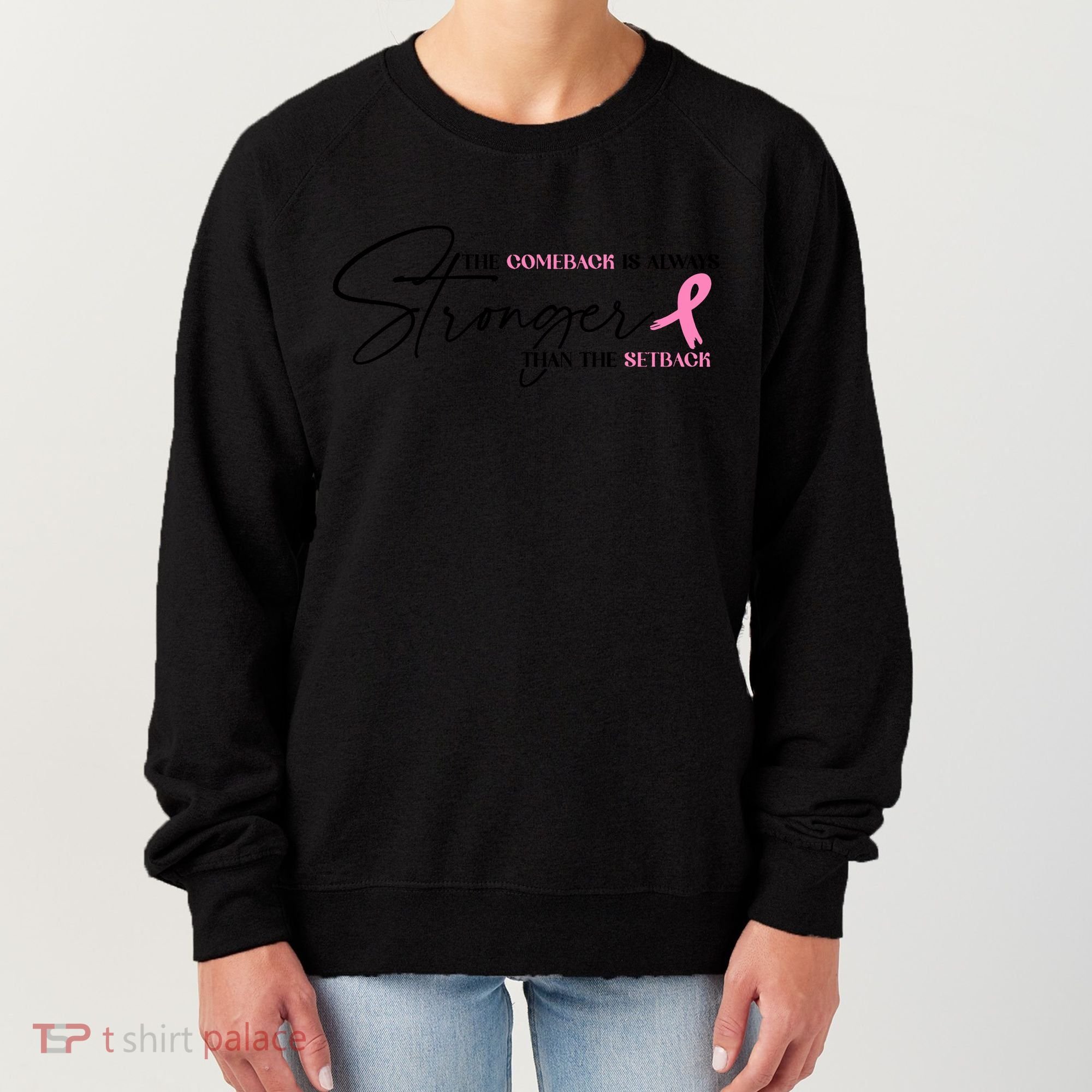 The Comeback Is Always Stronger Than The Setback Breast Cancer Survivor Women's Sweatshirt