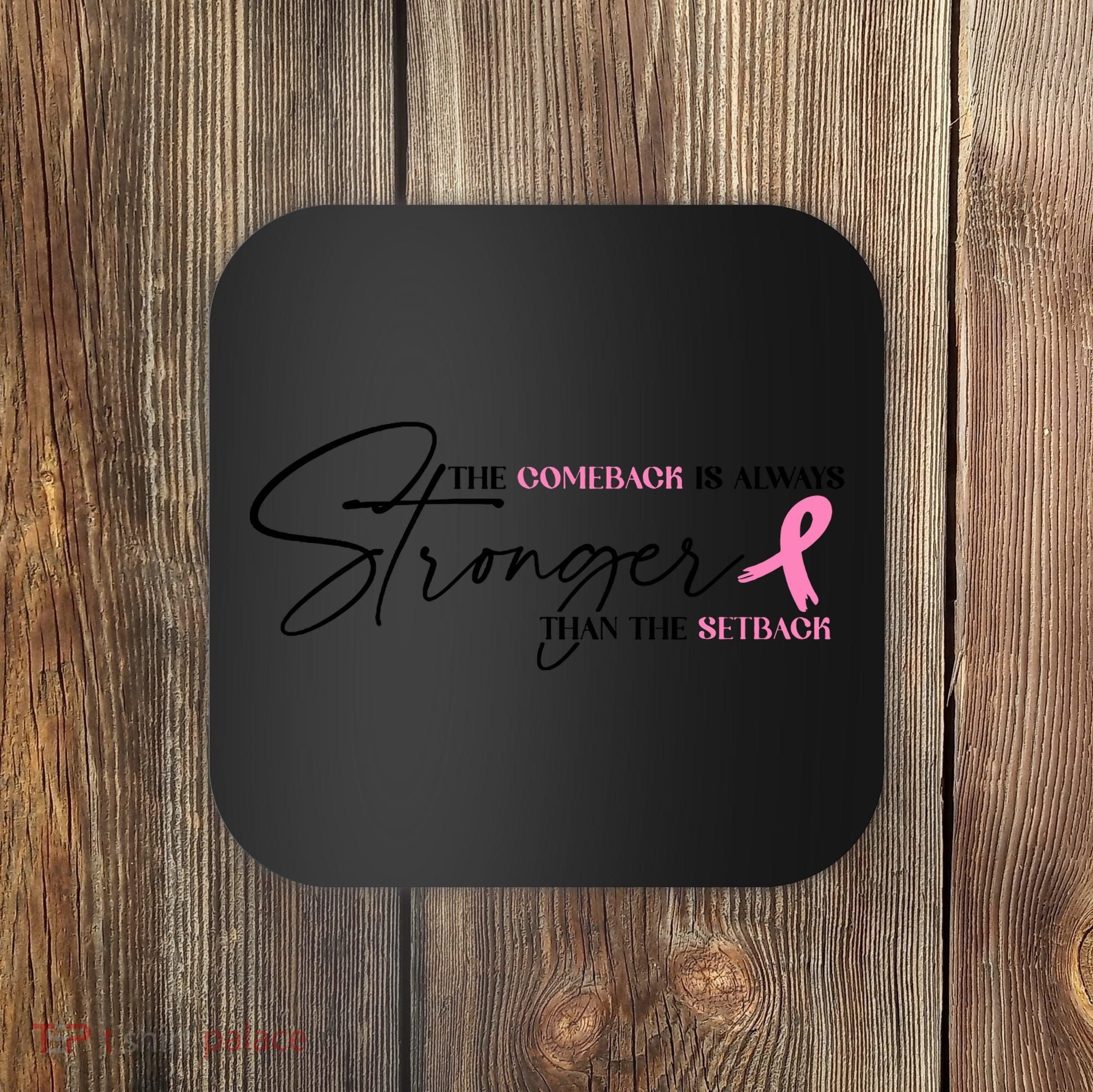 The Comeback Is Always Stronger Than The Setback Breast Cancer Survivor Coaster