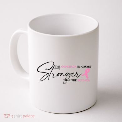 The Comeback Is Always Stronger Than The Setback Breast Cancer Survivor Coffee Mug